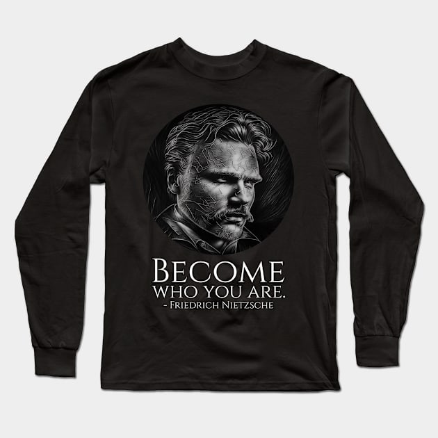 Friedrich Nietzsche Quote - Become Who You Are - Philosophy Long Sleeve T-Shirt by Styr Designs